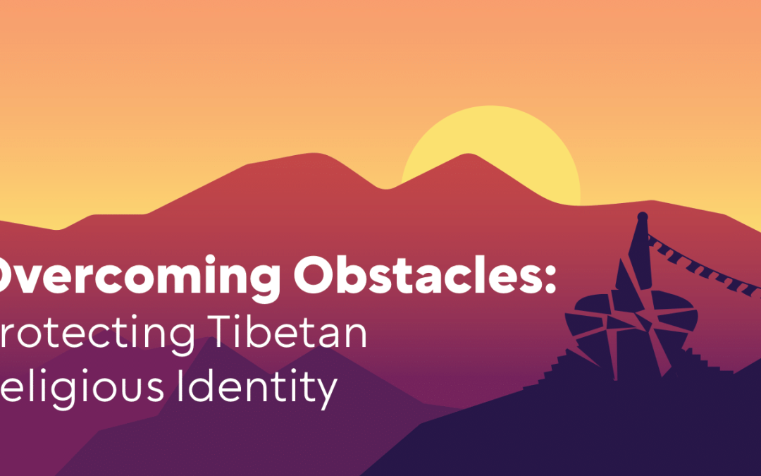 Overcoming Obstacles: Protecting Tibetan Religious Identity